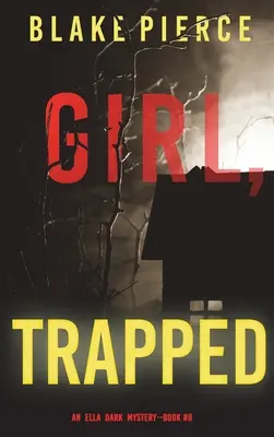 Mädchen, gefangen (Ein Ella Dark FBI-Spannungsthriller - Buch 8) - Girl, Trapped (An Ella Dark FBI Suspense Thriller-Book 8)