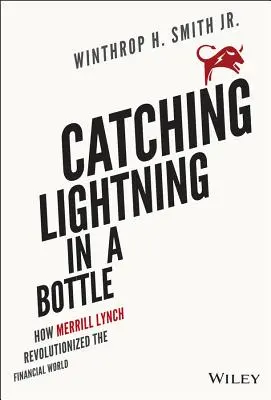 Der Blitz in der Flasche: Wie Merrill Lynch die Finanzwelt revolutionierte - Catching Lightning in a Bottle: How Merrill Lynch Revolutionized the Financial World