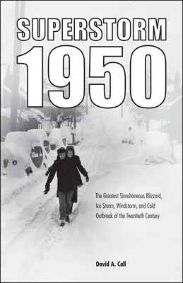 Supersturm 1950: Der größte gleichzeitige Blizzard, Eissturm, Windsturm und Kälteausbruch des zwanzigsten Jahrhunderts - Superstorm 1950: The Greatest Simultaneous Blizzard, Ice Storm, Windstorm, and Cold Outbreak of the Twentieth Century