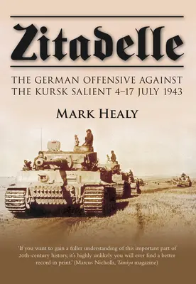 Zitadelle: Die deutsche Offensive gegen den Kursker Vorposten 4-17 Juli 1943 - Zitadelle: The German Offensive Against the Kursk Salient 4-17 July 1943