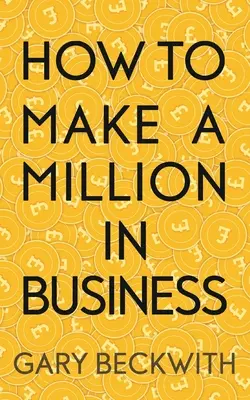 Wie man eine Million im Geschäft macht - How To Make A Million In Business