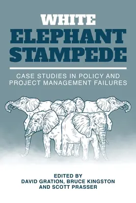 Die Stampede des weißen Elefanten: Fallstudien zum Scheitern von Politik und Projektmanagement - White Elephant Stampede: Case Studies in Policy and Project Management Failures