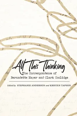 All dieses Denken: Die Korrespondenz von Bernadette Mayer und Clark Coolidge - All This Thinking: The Correspondence of Bernadette Mayer and Clark Coolidge