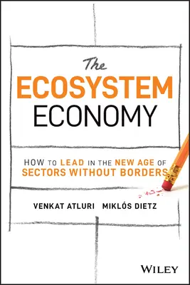 Die Ökosystem-Ökonomie: Wie man im neuen Zeitalter der Sektoren ohne Grenzen führen kann - The Ecosystem Economy: How to Lead in the New Age of Sectors Without Borders