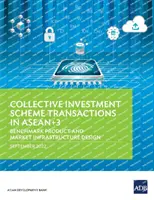 Collective Investment Scheme Transactions in ASEAN+3: Benchmark-Produkt und Marktinfrastrukturdesign - Collective Investment Scheme Transactions in Asean+3: Benchmark Product and Market Infrastructure Design