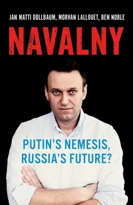 Nawalny: Putins Nemesis, Russlands Zukunft? - Navalny: Putin's Nemesis, Russia's Future?