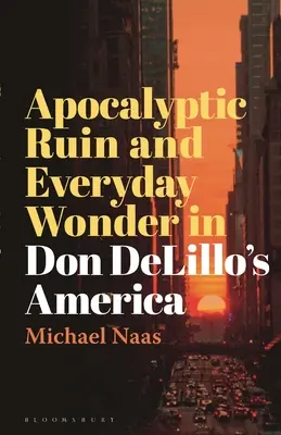 Apokalyptischer Ruin und alltägliches Wunder in Don DeLillos Amerika - Apocalyptic Ruin and Everyday Wonder in Don DeLillo's America