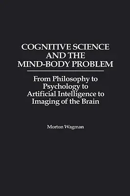 Kognitionswissenschaft und das Leib-Seele-Problem: Von der Philosophie über die Psychologie und die künstliche Intelligenz bis zur Bildgebung des Gehirns - Cognitive Science and the Mind-Body Problem: From Philosophy to Psychology to Artificial Intelligence to Imaging of the Brain
