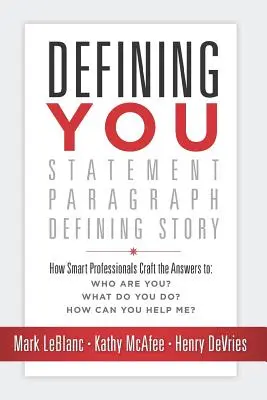 Sich selbst definieren: Wie intelligente Fachleute die Antworten auf: Wer sind Sie? Was machen Sie? Wie können Sie mir helfen? - Defining You: How Smart Professionals Craft the Answers To: Who Are You? What Do You Do? How Can You Help Me?