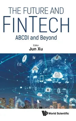 Zukunft und Fintech, Die: Abcdi und darüber hinaus - Future and Fintech, The: Abcdi and Beyond