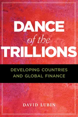 Der Tanz der Billionen: Entwicklungsländer und globale Finanzen - Dance of the Trillions: Developing Countries and Global Finance