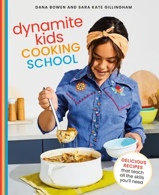 Dynamite Kinderkochschule: Leckere Rezepte, die alle nötigen Fähigkeiten vermitteln: Ein Kochbuch - Dynamite Kids Cooking School: Delicious Recipes That Teach All the Skills You Need: A Cookbook