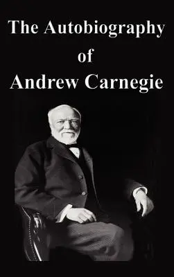 Die Autobiographie von Andrew Carnegie - The Autobiography of Andrew Carnegie