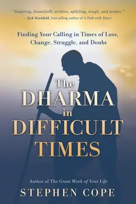 Der Dharma in schwierigen Zeiten: Finde deine Berufung in Zeiten von Verlust, Veränderung, Kampf und Zweifeln - The Dharma in Difficult Times: Finding Your Calling in Times of Loss, Change, Struggle, and Doubt