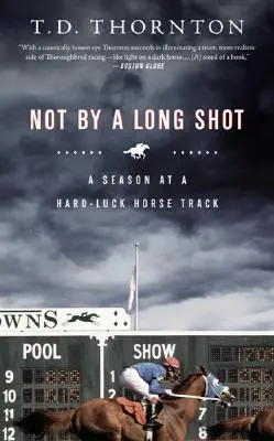 Bei weitem nicht: Eine Saison auf einer unglücklichen Pferderennbahn - Not by a Long Shot: A Season at a Hard Luck Horse Track