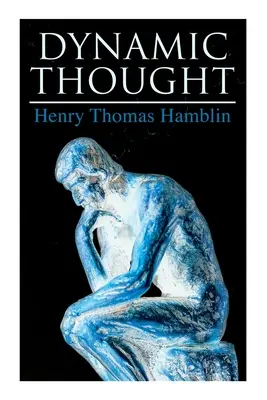 Dynamisches Denken: Harmonie, Gesundheit, Erfolg durch die Kraft des richtigen Denkens - Dynamic Thought: Harmony, Health, Success Through the Power of Right Thinking