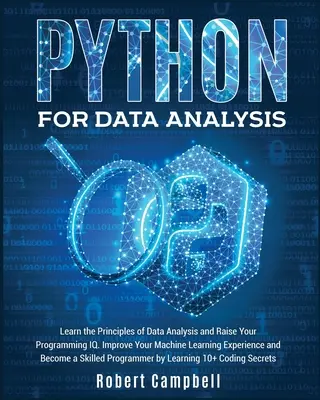 Python für die Datenanalyse: Lernen Sie die Prinzipien der Datenanalyse und steigern Sie Ihre Programmierkenntnisse. Verbessern Sie Ihre Erfahrung mit maschinellem Lernen und Beco - Python for Data Analysis: Learn the Principles of Data Analysis and Raise Your Programming Iq. Improve Your Machine Learning Experience and Beco