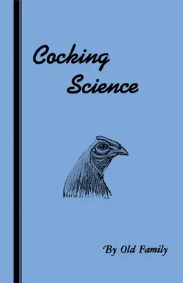 Cocking Science (Reihe Geschichte des Hahnenkampfes) - Cocking Science (History of Cockfighting Series)