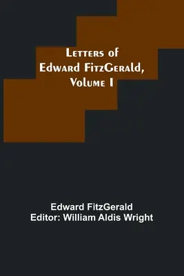 Briefe von Edward FitzGerald, Band I - Letters of Edward FitzGerald, Volume I