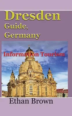 Dresden Guide, Deutschland: Informationen zum Tourismus - Dresden Guide, Germany: Information Tourism
