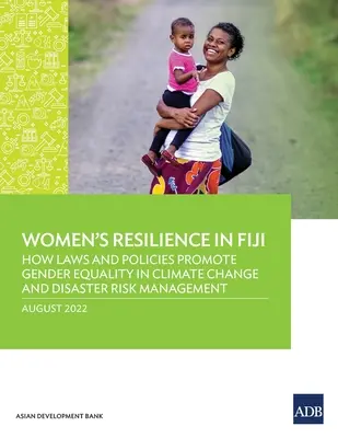 Resilienz von Frauen in Fidschi: Wie Gesetze und Politik die Gleichstellung der Geschlechter beim Klimawandel und Katastrophenrisikomanagement fördern - Women's Resilience in Fiji: How Laws and Policies Promote Gender Equality in Climate Change and Disaster Risk Management