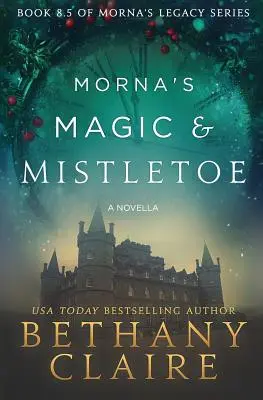 Mornas Zauber & Mistelzweig - Eine Novelle: Eine schottische Zeitreise-Romanze - Morna's Magic & Mistletoe - A Novella: A Scottish, Time Travel Romance