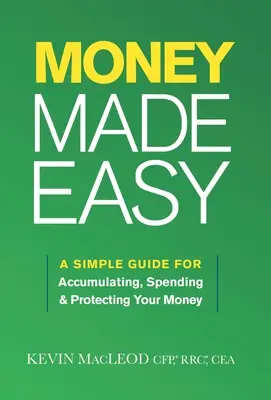 Geld leicht gemacht: Ein einfacher Leitfaden zum Anhäufen, Ausgeben und Schützen Ihres Geldes - Money Made Easy: A Simple Guide for Accumulating, Spending, and Protecting Your Money