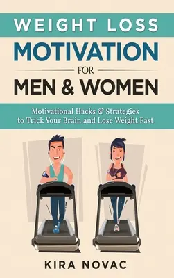 Motivation zur Gewichtsabnahme für Männer und Frauen: Motivations-Hacks & Strategien, um Ihr Gehirn auszutricksen und schnell Gewicht zu verlieren - Weight Loss Motivation for Men and Women: Motivational Hacks & Strategies to Trick Your Brain and Lose Weight Fast