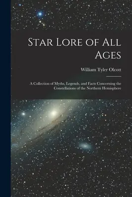 Sternkunde aller Zeitalter; eine Sammlung von Mythen, Legenden und Fakten über die Sternbilder der nördlichen Hemisphäre - Star Lore of all Ages; a Collection of Myths, Legends, and Facts Concerning the Constellations of the Northern Hemisphere