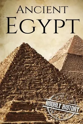 Das alte Ägypten: Eine Geschichte von Anfang bis Ende - Ancient Egypt: A History From Beginning to End