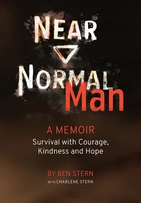Fast normaler Mensch: Überleben mit Mut, Freundlichkeit und Hoffnung - Near Normal Man: Survival with Courage, Kindness and Hope