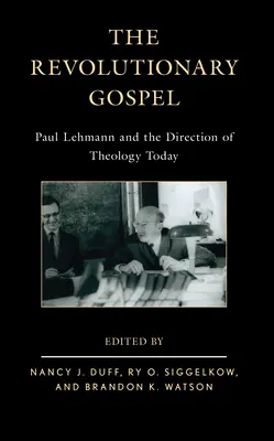 Das revolutionäre Evangelium: Paul Lehmann und die Richtung der Theologie heute - The Revolutionary Gospel: Paul Lehmann and the Direction of Theology Today