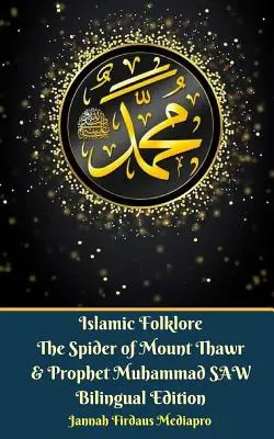 Islamische Folklore Die Spinne vom Berg Thawr und der Prophet Muhammad SAW Zweisprachige Ausgabe - Islamic Folklore The Spider of Mount Thawr and Prophet Muhammad SAW Bilingual Edition