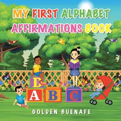 Mein erstes Buch mit Alphabet-Affirmationen: Positive Affirmationen können die Art und Weise verändern, wie Sie sich selbst und die Welt um Sie herum sehen - My First Alphabet Affirmations Book: Positive Affirmations Can Change the Way You See Yourself and the World Around You
