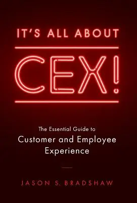 Es dreht sich alles um CEX! The Essential Guide to Customer and Employee Experience - It's All about CEX!: The Essential Guide to Customer and Employee Experience