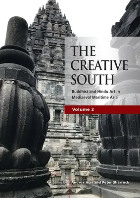 Der kreative Süden: Buddhistische und hinduistische Kunst im mittelalterlichen maritimen Asien, Band 2 - The Creative South: Buddhist and Hindu Art in Mediaeval Maritime Asia, volume 2