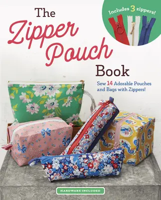 Das Zipper Pouch Buch: 14 bezaubernde Geldbörsen und Taschen mit Reißverschlüssen nähen - The Zipper Pouch Book: Sew 14 Adorable Purses & Bags with Zippers