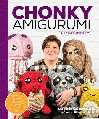 Chonky Amigurumi: Wie man mit dickem Garn erstaunliche Tiere und Kreaturen häkelt - Chonky Amigurumi: How to Crochet Amazing Critters & Creatures with Chunky Yarn