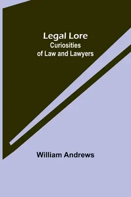 Legal Lore: Kuriositäten des Rechts und der Anwälte - Legal Lore: Curiosities of Law and Lawyers