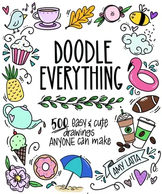 Doodle Everything!: Zeichnen lernen mit 400+ einfachen, bezaubernden Designs - Doodle Everything!: Learn to Draw with 400+ Easy, Adorable Designs