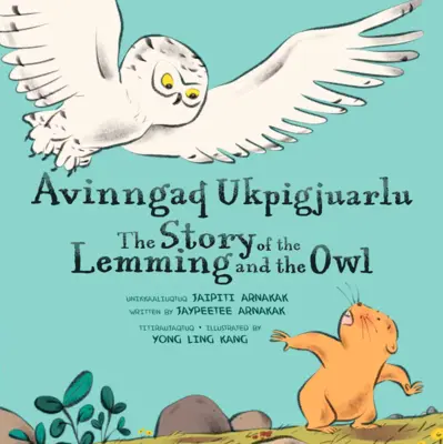 Die Geschichte vom Lemming und der Eule: Zweisprachige Ausgabe in Inuktitut und Englisch - The Story of the Lemming and the Owl: Bilingual Inuktitut and English Edition