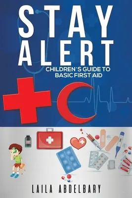 Stay Alert: Leitfaden für Kinder zu den Grundlagen der Ersten Hilfe - Stay Alert: Children's Guide to Basic First Aid