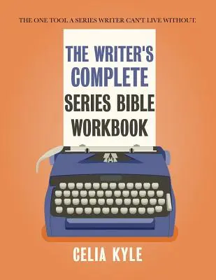 The Writer's Complete Series Bible Workbook: Das einzige Hilfsmittel, ohne das ein Serienautor nicht leben kann. - The Writer's Complete Series Bible Workbook: The one tool a series writer can't live without.