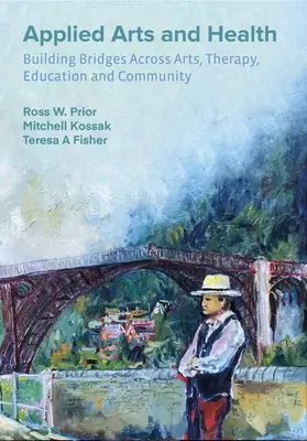 Angewandte Kunst und Gesundheit: Brücken bauen zwischen Kunst, Therapie, Gesundheit, Bildung und Gemeinschaft - Applied Arts and Health: Building Bridges Across Art, Therapy, Health, Education, and Community