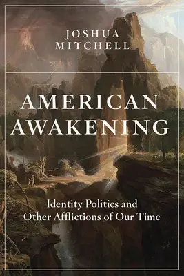 Amerikanisches Erwachen: Identitätspolitik und andere Gebrechen unserer Zeit - American Awakening: Identity Politics and Other Afflictions of Our Time
