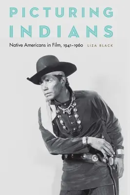 Bilder von Indianern: Amerikanische Ureinwohner im Film, 1941-1960 - Picturing Indians: Native Americans in Film, 1941-1960