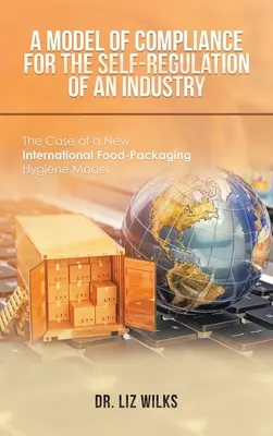 Ein Modell zur Einhaltung von Vorschriften für die Selbstregulierung einer Branche: Der Fall eines neuen internationalen Hygienemodells für Lebensmittelverpackungen - A Model of Compliance for the Self-Regulation of an Industry: The Case of a New International Food-Packaging Hygiene Model