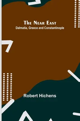 Der Nahe Osten: Dalmatien, Griechenland und Konstantinopel - The Near East: Dalmatia, Greece and Constantinople