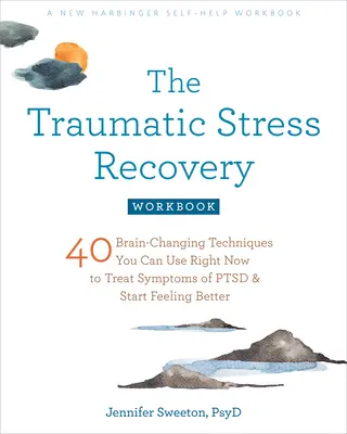 Das Arbeitsbuch zur Bewältigung traumatischer Belastungen: 40 gehirnverändernde Techniken, die Sie sofort anwenden können, um die Symptome von PTSD zu behandeln und sich besser zu fühlen - The Traumatic Stress Recovery Workbook: 40 Brain-Changing Techniques You Can Use Right Now to Treat Symptoms of Ptsd and Start Feeling Better