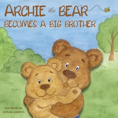 Archie, der Bär, wird ein großer Bruder: Das perfekte illustrierte Geschichtenbuch über das Werden eines großen Bruders für Kinder - Archie the Bear Becomes a Big Brother: The Perfect Illustrated Story Book About Becoming a Big Brother For Kids